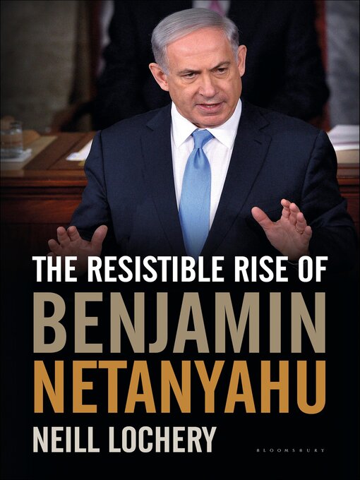 Title details for The Resistible Rise of Benjamin Netanyahu by Neill Lochery - Available